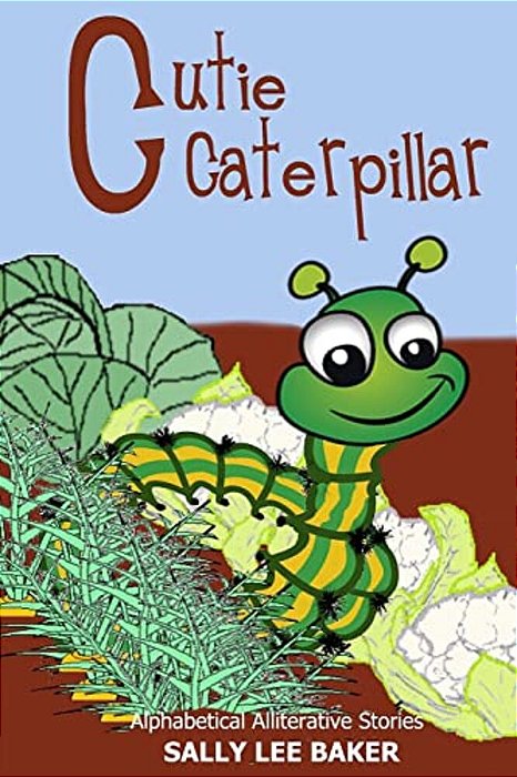 Cutie Caterpillar: A Fun Read Aloud Illustrated Tongue Twisting Tale Brought To You By The Letter "C". -..