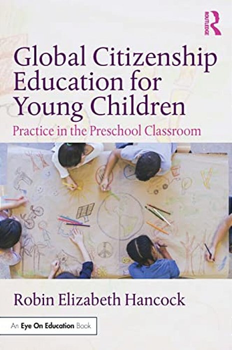 Global Citizenship Education For Young Children: Practice In The Preschool Classroom-..