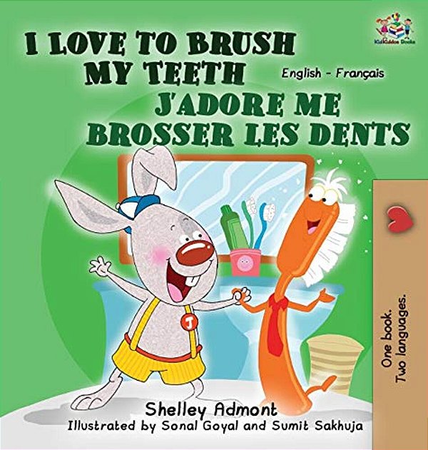 I Love To Brush My Teeth J'Adore Me Brosser Les Dents: English French Bilingual Edition-..