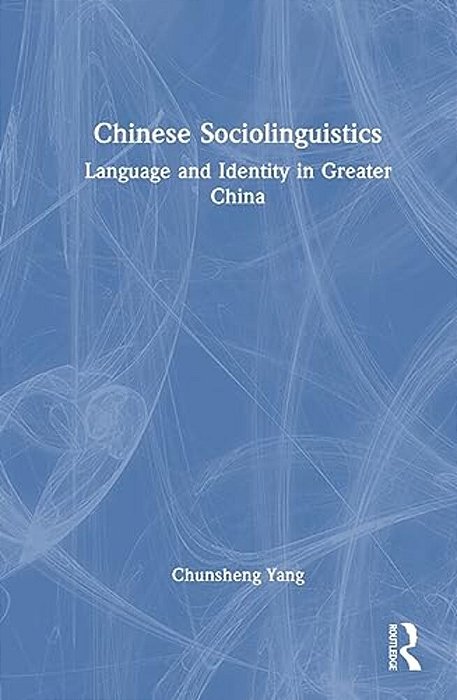 Chinese Sociolinguistics: Language And Identity In Greater China-..