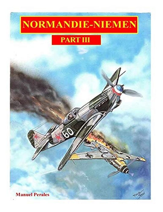 The Illustrated Story Of The "Normandie-Niemen" Squadron Part III: The Story In Comic Format Of The Famous Fighter Squadron Formed By French Volunteer-..