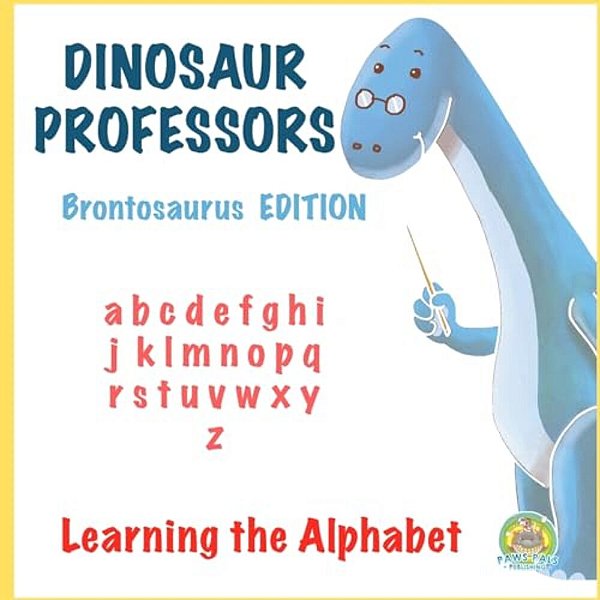 Dinosaur Professors: Brontosaurus Edition: Learning The Alphabet-..