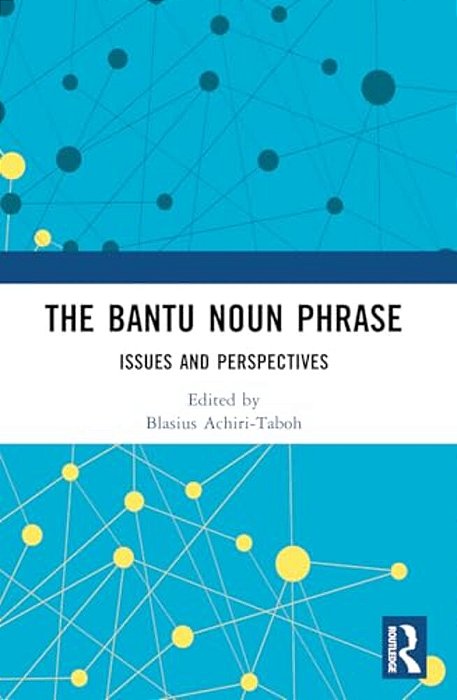 The Bantu Noun Phrase: Issues And Perspectives-..