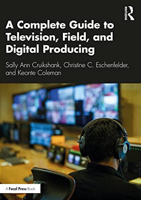 A Complete Guide To Television, Field, And Digital Producing-..