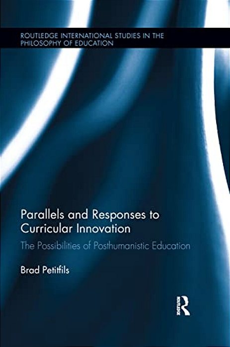 Parallels And Responses To Curricular Innovation: The Possibilities Of Posthumanistic Education-..