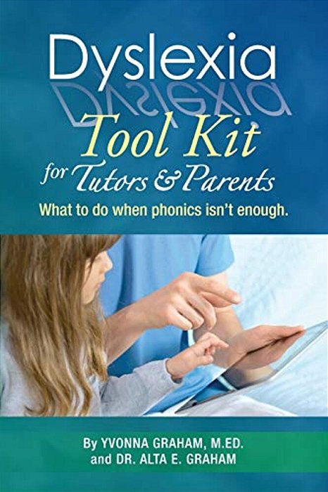 Dyslexia Tool Kit For Tutors And Parents: What To Do When Phonics Isn't Enough-..