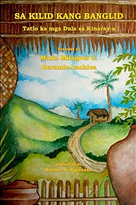 Sa Kilid Kang Banglid: Tatlo Ka Mga Dula Sa Kinaray-a-..