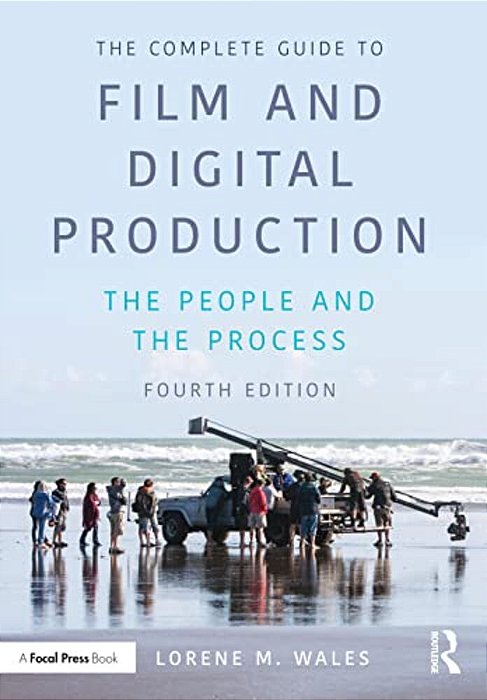The Complete Guide To Film And Digital Production: The People And The Process-..