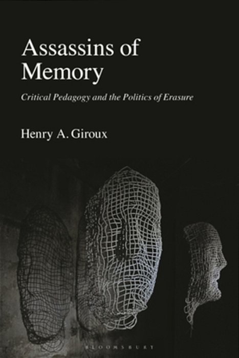 Assassins Of Memory: Critical Pedagogy And The Politics Of Erasure-..