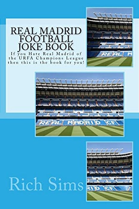 Real Madrid Football Joke Book: If You Hate Real Madrid Of The Urfa Champions League Then This Is The Book For You!-..