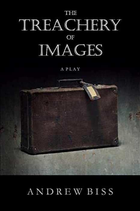 The Treachery Of Images: A Play-..