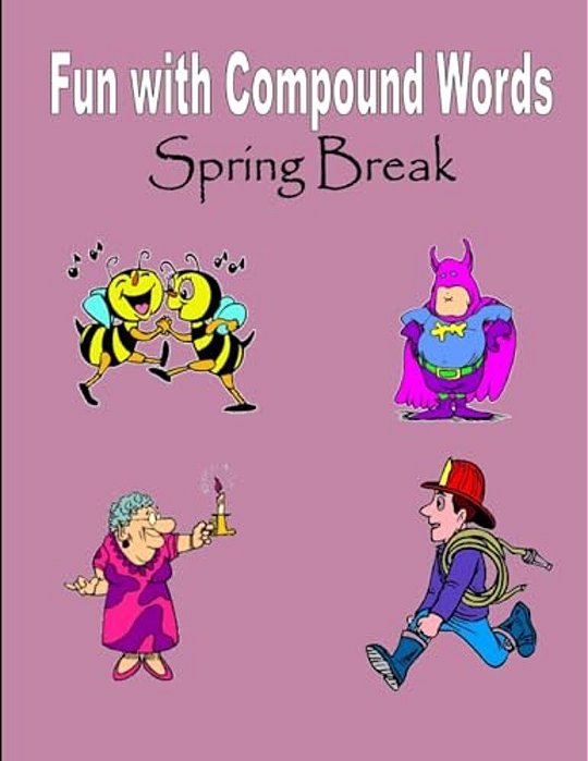 Spring Break: Fun With Compound Words-..