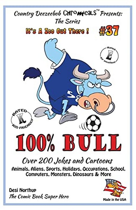 100% Bull - Over 200 Jokes And Cartoon Animals, Aliens, Sports, Holidays, Occupations, School, Computers, Monsters, Dinosaurs & More - In Black + Whit-..