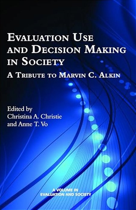Evaluation Use And Decision-Making In Society: A Tribute To Marvin C. Alkin-..