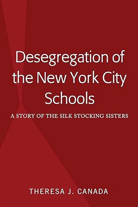 Desegregation Of The New York City Schools: A Story Of The Silk Stocking Sisters-..