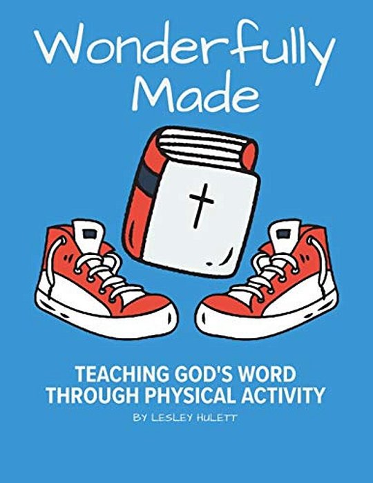 Wonderfully Made: Teaching God's Word Through Physical Activity-..