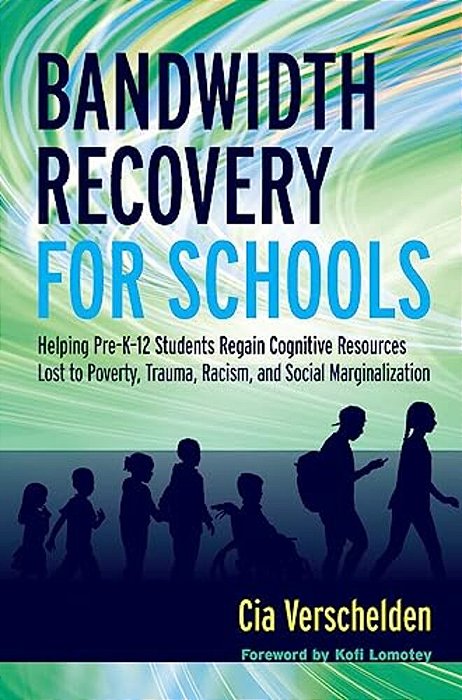 Bandwidth Recovery For Schools: Helping Pre-K-12 Students Regain Cognitive Resources Lost To Poverty, Trauma, Racism, And Social Marginalization-..