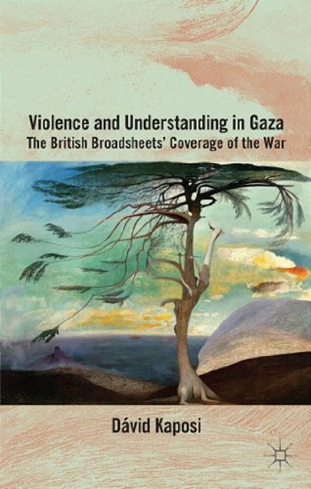 Violence And Understanding In Gaza: The British Broadsheets' Coverage Of The War-..