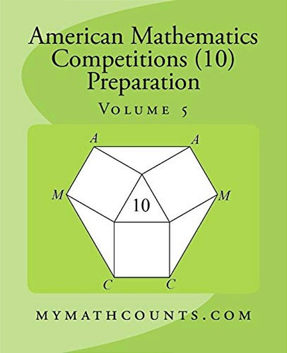 American Mathematics Competitions (Amc 10) Preparation (Volume 5)-..