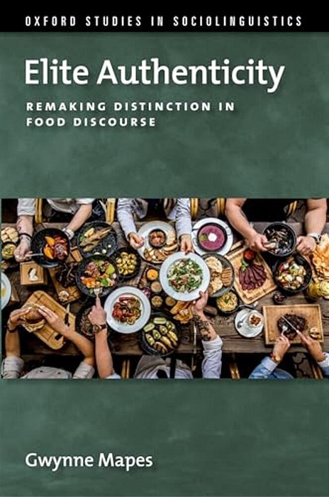 Elite Authenticity: Remaking Distinction In Food Discourse-..