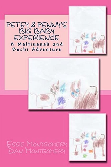 Petey & Penny's Big Baby Experience: A Maltiuauah And Bochi Adventure-..