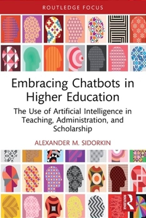Embracing Chatbots In Higher Education: The Use Of Artificial Intelligence In Teaching, Administration, And Scholarship-..