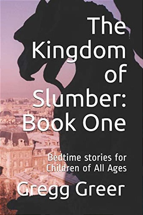 The Kingdom Of Slumber: Book One: Bedtime Stories For Children Of All Ages-..