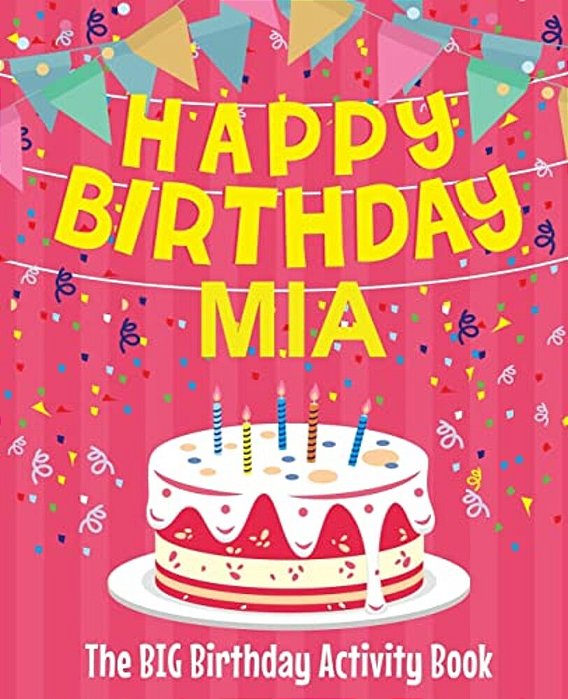 Happy Birthday Mia - The Big Birthday Activity Book: (Personalized Children's Activity Book)-..