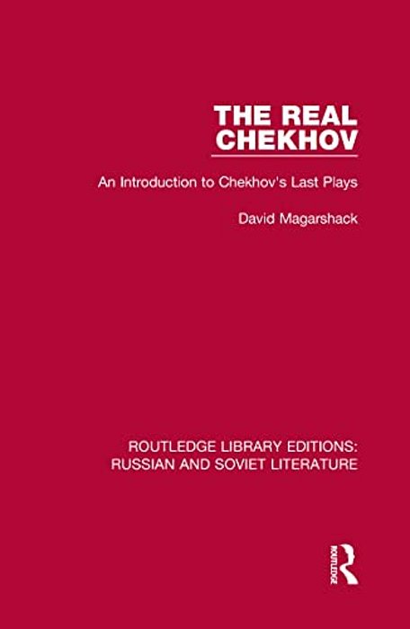The Real Chekhov: An Introduction To Chekhov's Last Plays-..