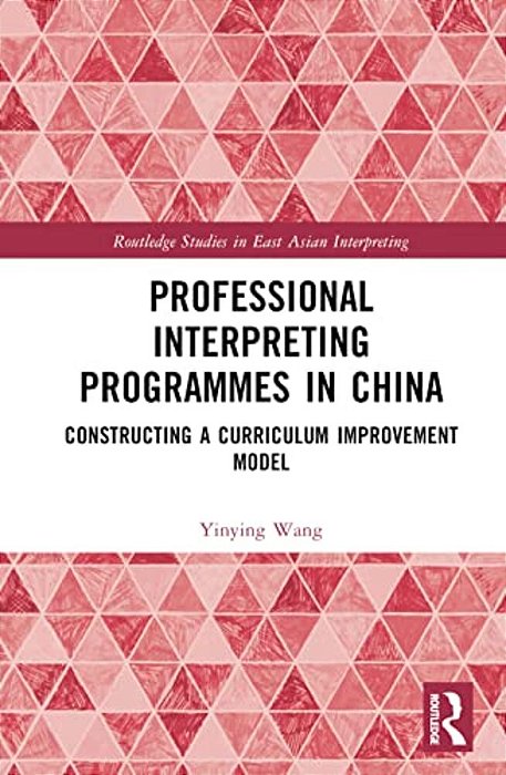 Professional Interpreting Programmes In China: Constructing A Curriculum Improvement Model-..