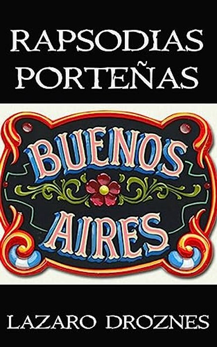 Rapsodias Portenias: Vivencias Poéticas De Un Porteño Del Siglo XXI-..