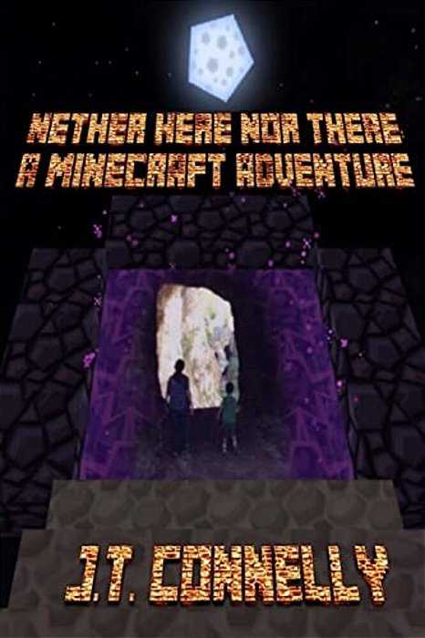 Nether Here Nor There: A Minecraft Adventure-..