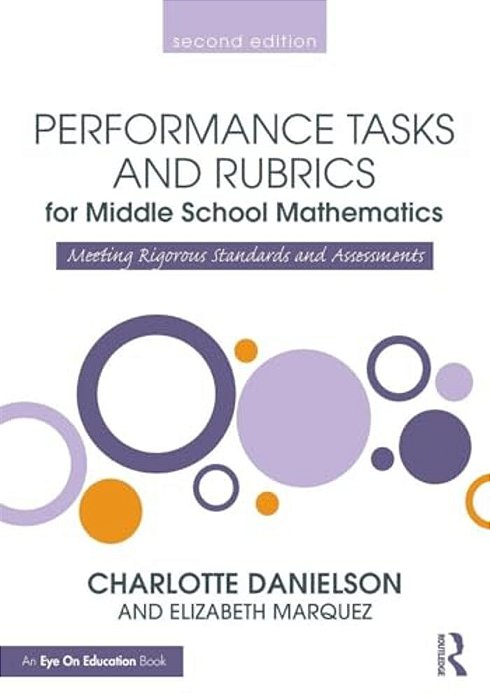 Performance Tasks And Rubrics For Middle School Mathematics: Meeting Rigorous Standards And Assessments-..