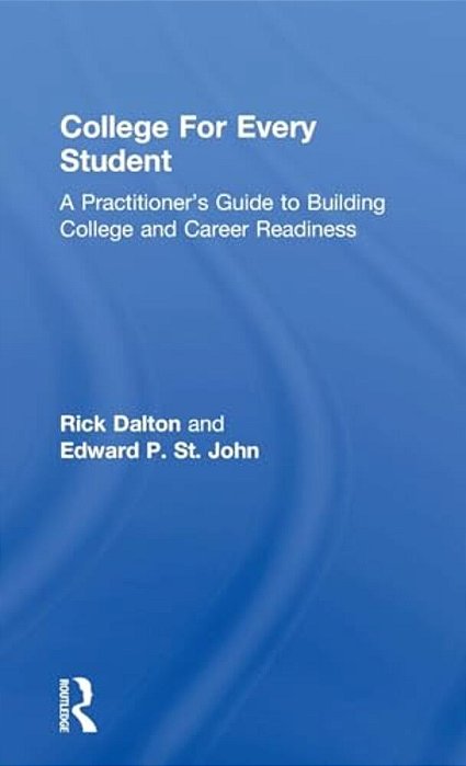 College For Every Student: A Practitioner's Guide To Building College And Career Readiness-..