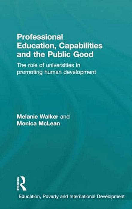 Professional Education, Capabilities And The Public Good: The Role Of Universities In Promoting Human Development-..