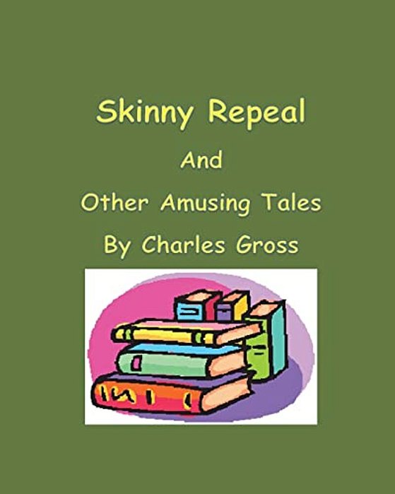 Skinny Repeal And Other Amusing Tales By Charles Gross-..