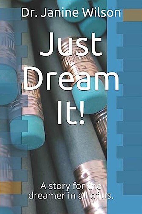 Just Dream It!: A Story For The Dreamer In All Of US. -..