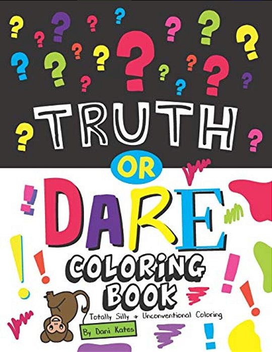 Truth Or Dare Coloring Book: Totally Silly And Unconventional Coloring-..