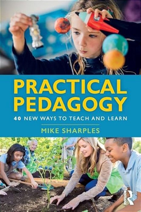 Practical Pedagogy: 40 New Ways To Teach And Learn-..