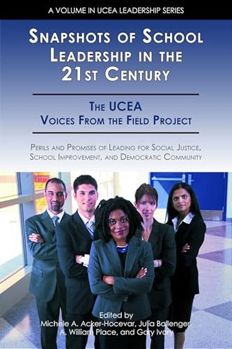 Snapshots Of School Leadership In The 21St Century: Perils And Promises Of Leading For Social Justice, School Improvement, And Democratic Community (H-..