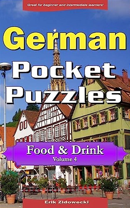 German Pocket Puzzles - Food & Drink - Volume 4: A Collection Of Puzzles And Quizzes To Aid Your Language Learning-..