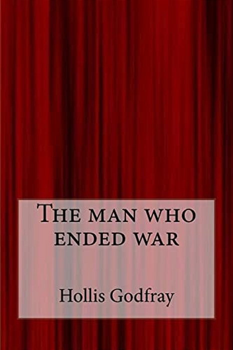 The Man Who Ended War-..
