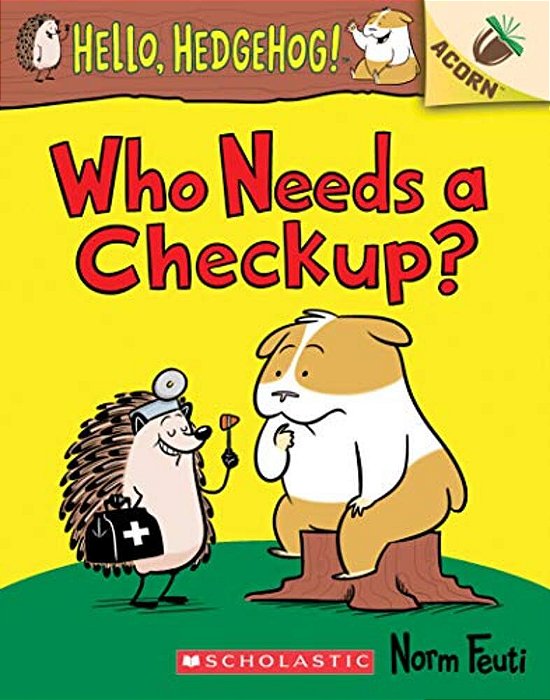 Who Needs A Checkup?: An Acorn Book (Hello, Hedgehog #3): Volume 3-..