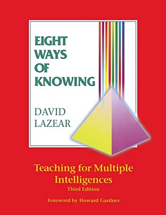 Eight Ways Of Knowing: Teaching For Multiple Intelligences-..