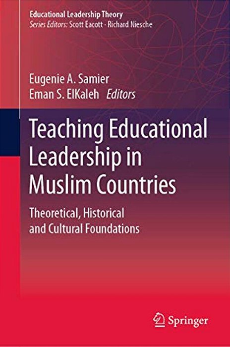 Teaching Educational Leadership In Muslim Countries: Theoretical, Historical And Cultural Foundations-..