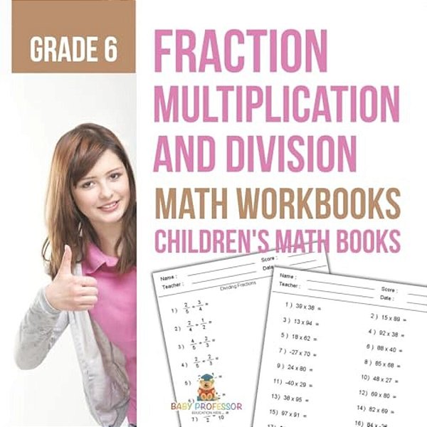 Fraction Multiplication And Division - Math Workbooks Grade 6 Children's Fraction Books-..