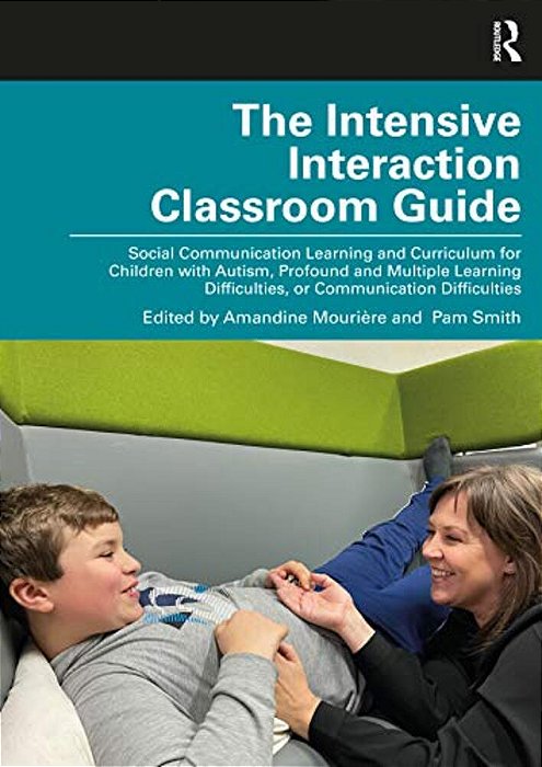 The Intensive Interaction Classroom Guide: Social Communication Learning And Curriculum For Children With Autism, Profound And Multiple Learning Diffi-..