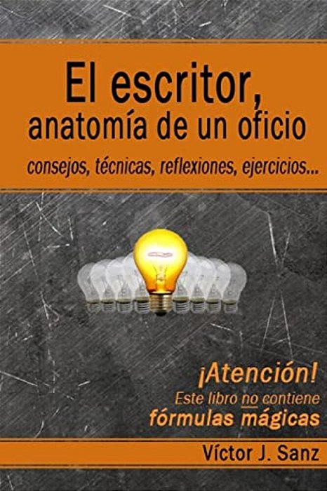 El Escritor, Anatomía De Un Oficio: Consejos, Técnicas, Ejercicios Y Reflexiones Sobre El Oficio De Escritor-..