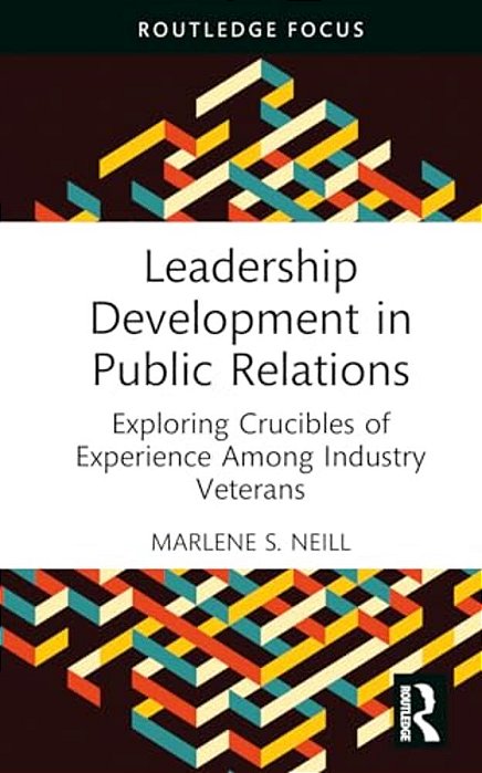 Leadership Development In Public Relations: Exploring Crucibles Of Experience Among Industry Veterans-..