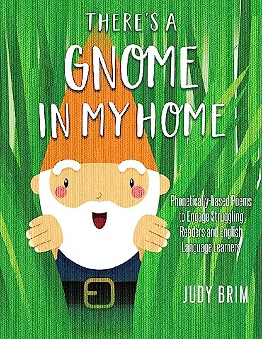 There's A Gnome In My Home: Phonetically-Based Poems To Engage Struggling Readers And English Language Learners-..